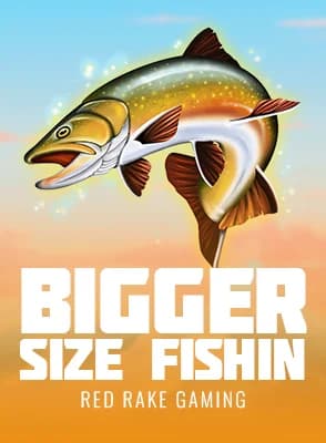 Bigger Size Fishin